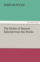 The Riches of Bunyan Selected from His Works