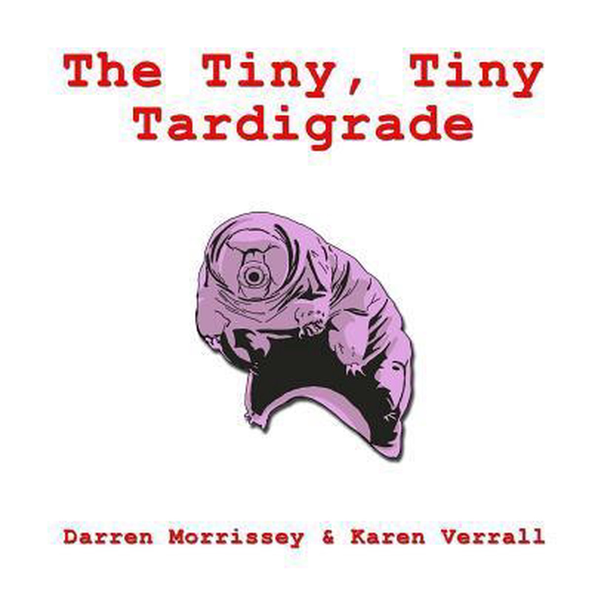 The Tiny, Tiny Tardigrade - Darren N. Morrissey