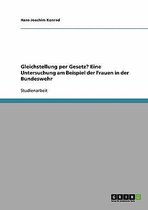 Gleichstellung Per Gesetz? Eine Untersuchung Am Beispiel Der Frauen in Der Bundeswehr