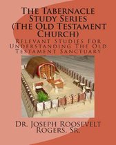 The Tabernacle Study Series (the Old Testament Church)