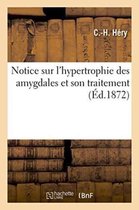 Sciences- Notice Sur l'Hypertrophie Des Amygdales Et Son Traitement