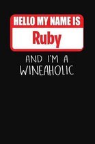 Hello My Name Is Ruby and I'm a Wineaholic