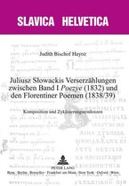 Slavica Helvetica 85 - Juliusz Słowackis Verserzaehlungen zwischen Band I «Poezye» (1832) und den Florentiner Poemen (1838/39)