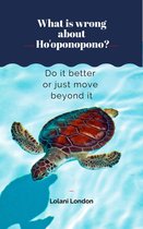 What is wrong about Ho'oponopono? Do it better or just move beyond it