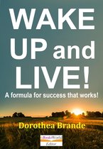 Wake up and Live! A Formula for Success That Works!