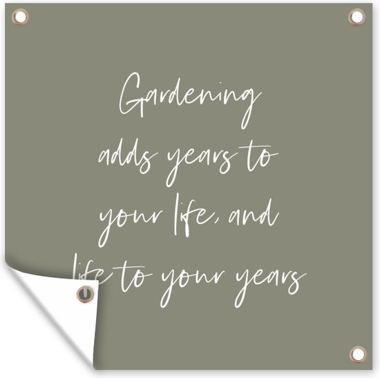 Tuinposter - Quotes - Tuin - Leven - Groen - Engels - Tekst - Spreuken - Gardening adds years to your life, and life to your years - 50x50 cm - Schuttingdoek - Tuindoek