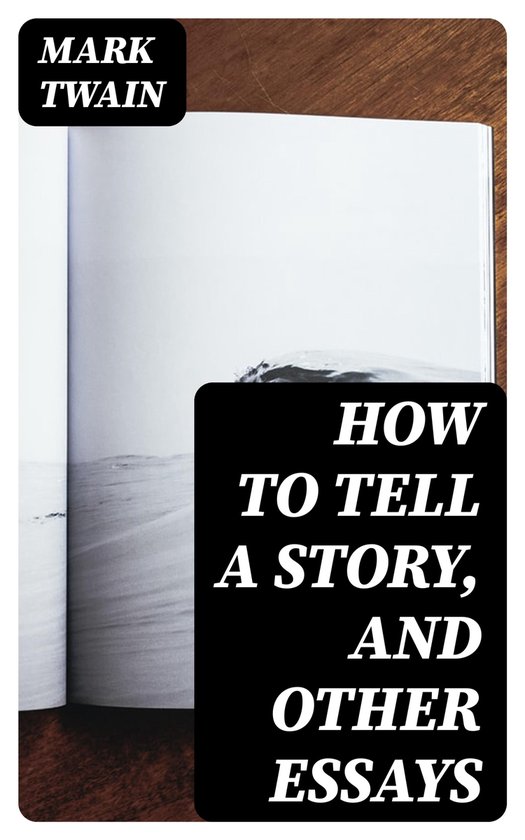 How to Tell a Story, and Other Essays (ebook), Mark Twain ...