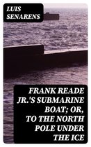 Frank Reade Jr.'s Submarine Boat; or, to the North Pole Under the Ice