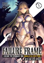 Failure Frame: I Became the Strongest and Annihilated Everything With Low-Level Spells (Light Novel) 5 - Failure Frame: I Became the Strongest and Annihilated Everything With Low-Level Spells (Light Novel) Vol. 5
