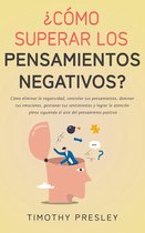 ¿Cómo superar los pensamientos negativos? Cómo eliminar la negatividad, controlar tus pensamientos, dominar tus emociones, gestionar tus sentimientos y el arte del pensamiento positivo