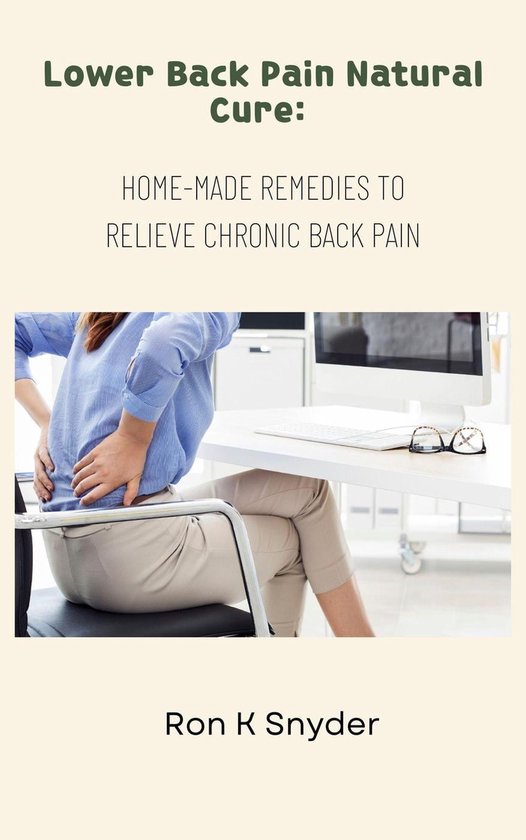 Lower Back Pain Natural Cure Home Made Remedies To Relieve Chronic