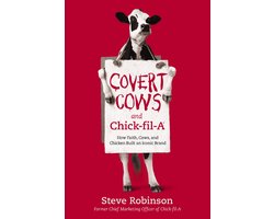 Covert Cows and ChickfilA How Faith, Cows, and Chicken Built an Iconic Brand