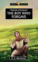 Patrick Of Ireland The Boy Who Forgave