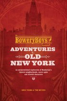 Bowery Boys Adventures In Old New York