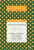 Christianities in the Trans-Atlantic World- On Being Reformed