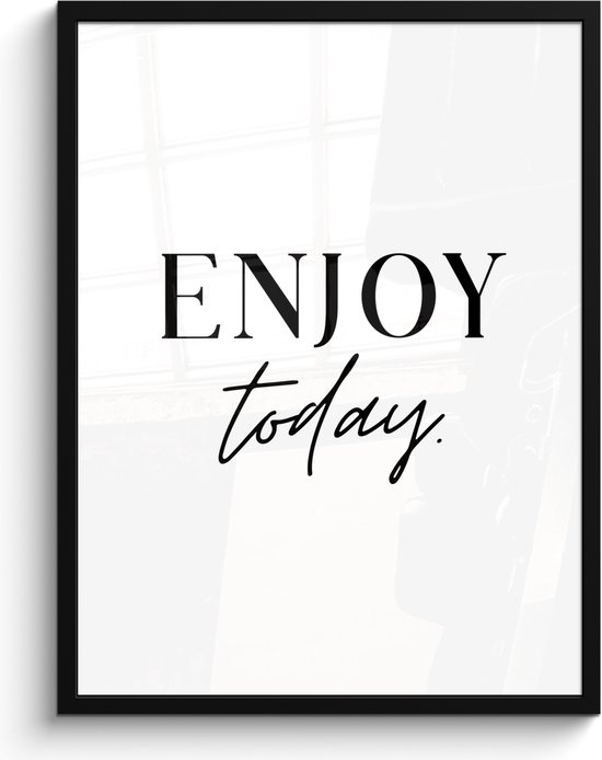 Fotolijst inclusief poster 60x80 cm - Quote enjoy today - Foto in lijst quotes - Muurdecoratie zwart wit - Muurtekst modern - Keuken decoratie tekst - Houten lijsten fotohouder - Posters in kaders - Wissellijst - Fotokaders - Photo frame