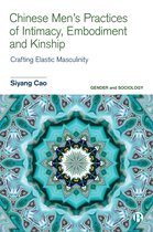 Gender and Sociology- Chinese Men’s Practices of Intimacy, Embodiment and Kinship