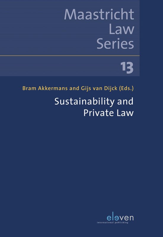 Boekomslag met 'Maastricht Law Series 13'. Titels: 'Bram Akkermans and Gijs van Dijck (Eds.)', 'Sustainability and Private Law'. Logo Eleven International Publishing.