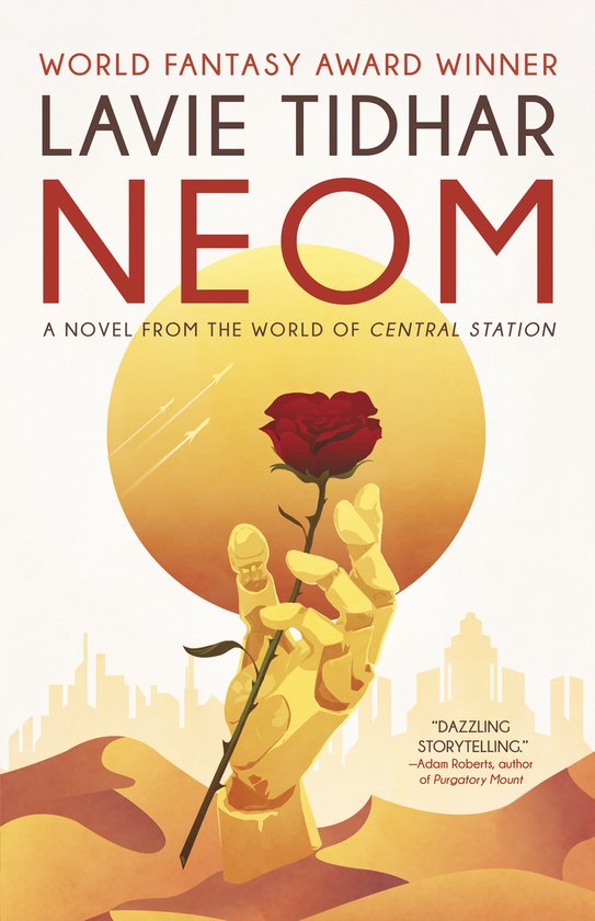 Boekcover van "Neom" met gouden robotarm die een rode roos vasthoudt tegen een woestijnlandschap en gele cirkel. "WORLD FANTASY AWARD WINNER", "LAVIE TIDHAR", "NEOM".