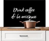 Spatscherm keuken 100x65 cm - Kookplaat achterwand Drink coffee & be awesome - Koffie - Spreuken - Quotes - Muurbeschermer - Spatwand fornuis - Hoogwaardig aluminium