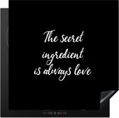 KitchenYeah® Inductie beschermer 60x60 cm - Quotes - Liefde - The secret ingredient is always love - Spreuken - Koken - Kookplaataccessoires - Afdekplaat voor kookplaat - Inductiebeschermer - Inductiemat - Inductieplaat mat