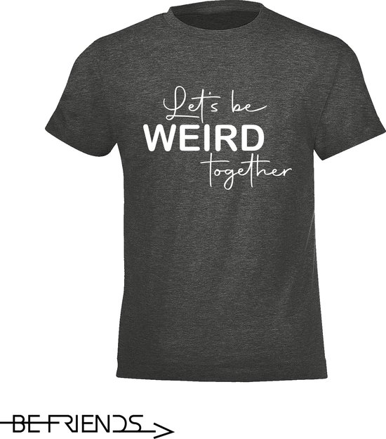 Be Friends T-Shirt - Let's be weird together - Kinderen - Grijs - Maat 8 jaar