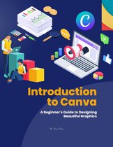 Course 1 - Introduction to Canva : A Beginner's Guide to Designing Beautiful Graphics