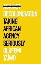 African Arguments- Against Decolonisation