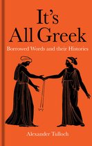 It′s All Greek – Borrowed Words and their Histories