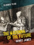 Classics To Go - The Madonna of the Future