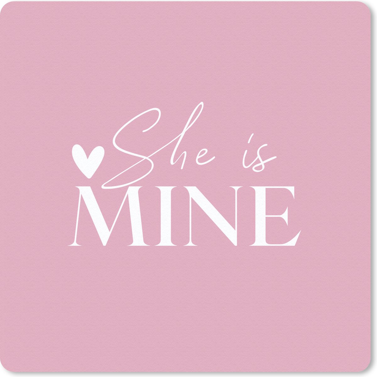 Muismat 30x30 cm - Mousepad Trouwen - 'She is mine' - Spreuken - Quotes - Muismatten