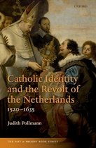 The Past and Present Book Series- Catholic Identity and the Revolt of the Netherlands, 1520-1635