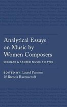 Analytical Essays on Music by Women Composers: Secular & Sacred Music to 1900