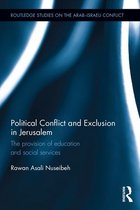 Routledge Studies on the Arab-Israeli Conflict - Political Conflict and Exclusion in Jerusalem