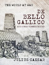 The World At War - De Bello Gallico and other Commentaries