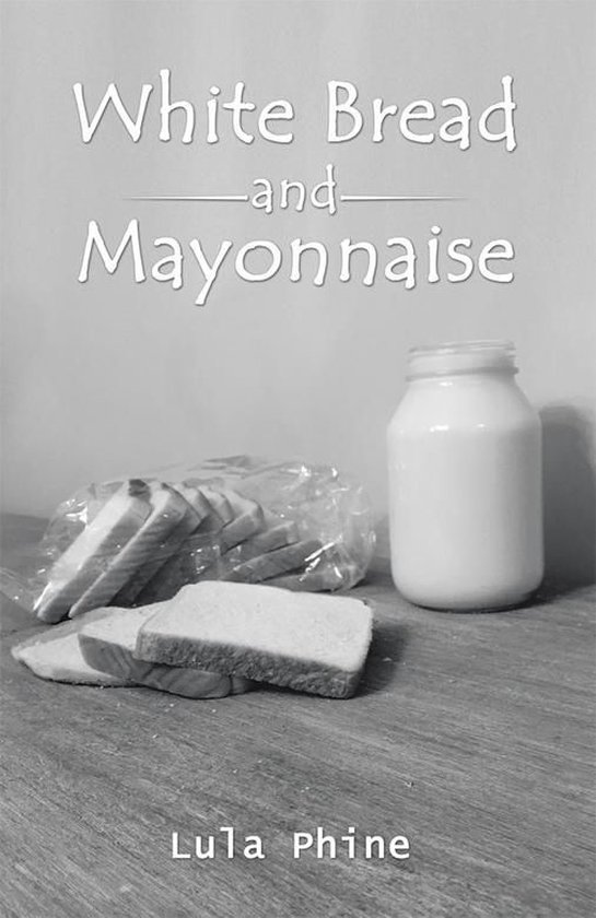 White Bread and Mayonnaise (ebook), Lula Phine 9781504384346 Boeken