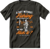 A Day Without Fishing - Vissen T-Shirt | Oranje | Grappig Verjaardag Vis Hobby Cadeau Shirt | Dames - Heren - Unisex | Tshirt Hengelsport Kleding Kado - Donker Grijs - XXL