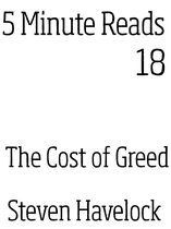 5 Minute Reads 18 - The Cost of Greed