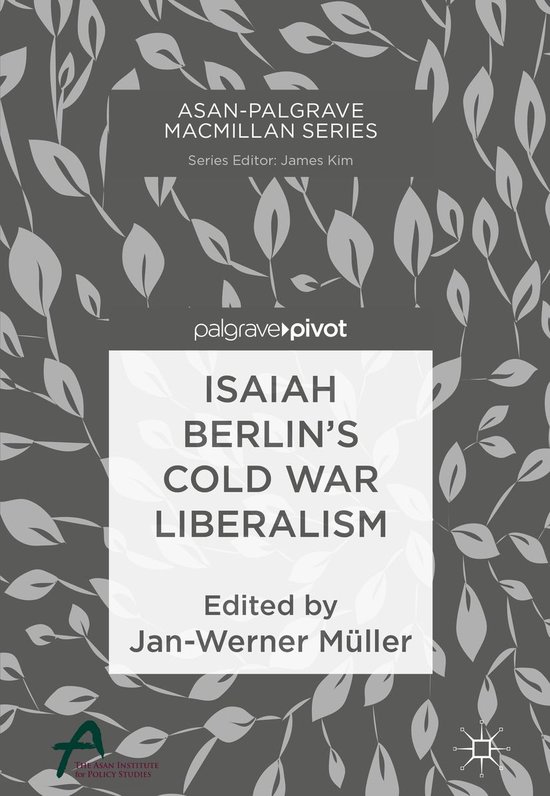 AsanPalgrave Macmillan Series Isaiah Berlin’s Cold War Liberalism