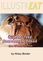 Illustreat cookbooks 2 - Illustreat: Gluten-free Sourdough Bread: From "Starter" to Finish
