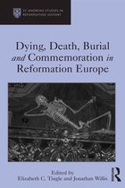 St Andrews Studies in Reformation History - Dying, Death, Burial and Commemoration in Reformation Europe
