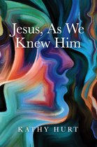 Jesus, As We Knew Him