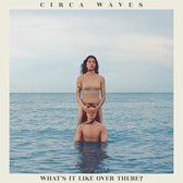 Circa Waves - What's It Like Over There (LP)