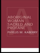 Routledge Classic Ethnographies - Aboriginal Woman Sacred and Profane