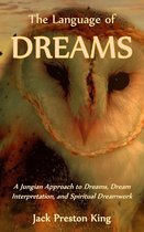 The Language of Dreams: A Jungian Approach to Dreams, Dream Interpretation, and Spiritual Dreamwork