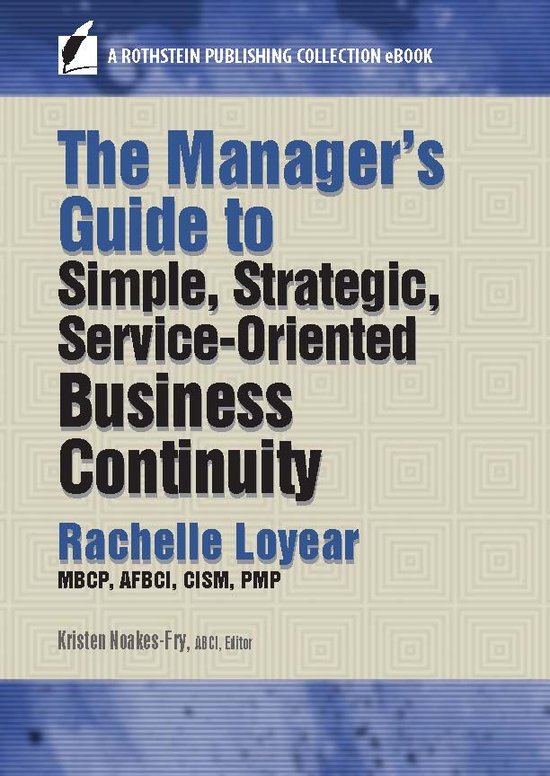 A Rothstein Publishing Collection eBook - The Manager’s Guide to Simple, Strategic, Service-Oriented Business Continuity