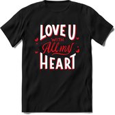 Love U With All My Heart - Valentijn T-Shirt | Grappig Valentijnsdag Cadeautje voor Hem en Haar | Dames - Heren - Unisex | Kleding Cadeau | - Zwart - XXL