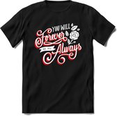You Will Forever Be My Always - Valentijn T-Shirt | Grappig Valentijnsdag Cadeautje voor Hem en Haar | Dames - Heren - Unisex | Kleding Cadeau | - Zwart - XXL