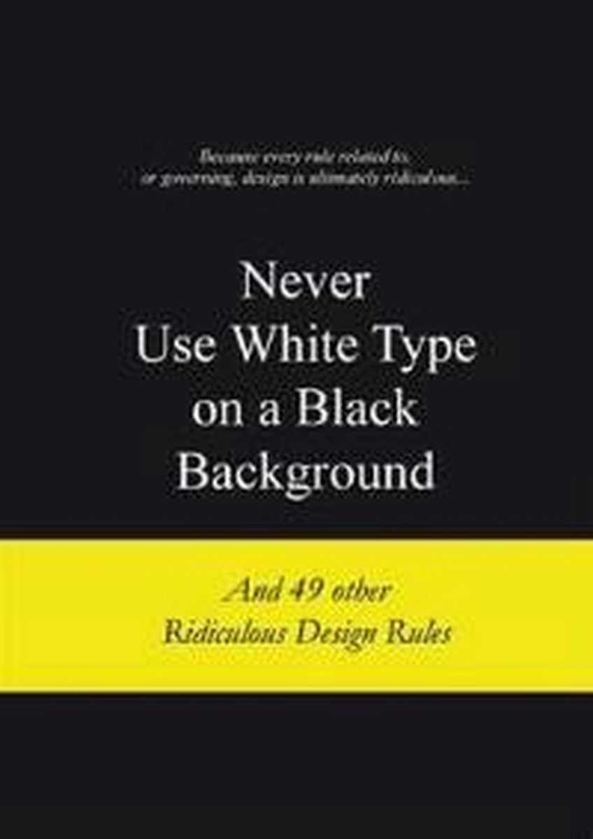 Never Use White Type on a Black Background - A. Van Gaalen
