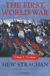 The First World War: Volume I: To Arms